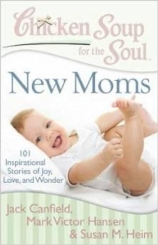 Stock image for New Moms: 101 Inspirational Stories Of Joy, Love And Wonder (Chicken Soup For The Soul) for sale by AwesomeBooks