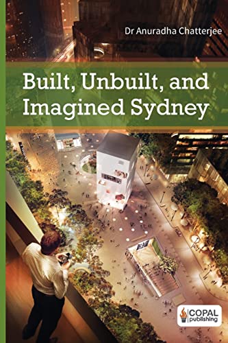 9789383419166: Built, Unbuilt and Imagined Sydney: A Collection of Essays on the Public Life of Architecture