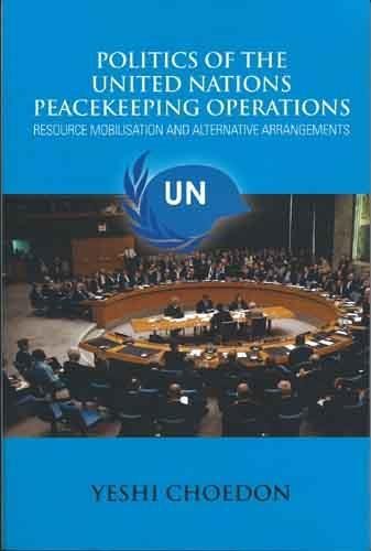 Stock image for Politics of the United Nations Peacekeeping. Operations:: Resource Mobilisation and Alternative Arrangements for sale by dsmbooks