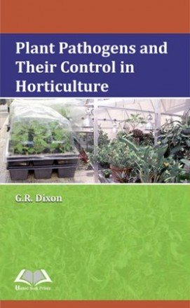 9789383692002: Plant Pathogens and their Control in Horticulture [Hardcover] [Jan 01, 2014] Dixon, G.R. [Hardcover] [Jan 01, 2017] Dixon, G.R.