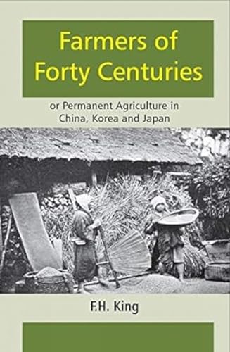 9789383723720: Farmers of Forty Centuries: or Permanent Agriculture in China, Korea and Japan