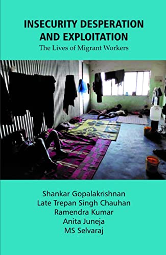 Beispielbild fr Insecurity, Desperation and Exploitation: The Lives of Migrant Workers zum Verkauf von Books Puddle