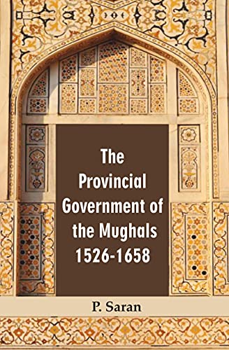 9789383723898: The Provincial Government of the Mughals 1526-1658