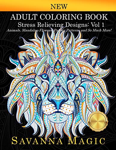 Stock image for Adult Coloring Book (Volume 1): Stress Relieving Designs Animals, Mandalas, Flowers, Paisley Patterns And So Much More! (1) (Savanna Magic Coloring Books) for sale by Save With Sam