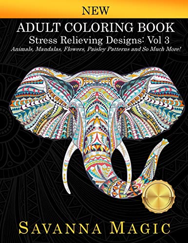 Stock image for Adult Coloring Book: Stress Relieving Designs Animals, Mandalas, Flowers, Paisley Patterns And So Much More! (Savanna Magic Coloring Books) for sale by GF Books, Inc.