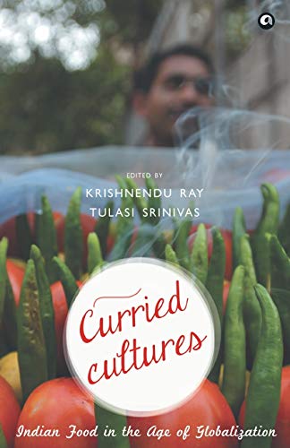 Stock image for Curried Cultures: Indian Food in the Age of Globalization for sale by Books Puddle