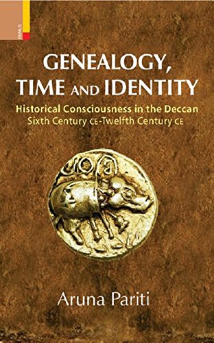 9789384082437: Genealogy, Time and Identity: Historical Consciousness in the Deccan, Sixth Century C.E. -- 12th Century C.E.