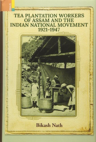 Beispielbild fr Tea Plantation Workers of Assam and the Indian National Movement, 1921-1947 zum Verkauf von Books From California