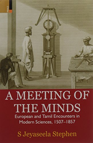 Beispielbild fr A Meeting of the Minds: European and Tamil Encounters in Modern Sciences, 1507-1857 zum Verkauf von Books From California