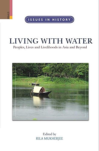 Stock image for Living with Water: Peoples, Lives and Livelihoods in Asia and Beyond for sale by Vedams eBooks (P) Ltd