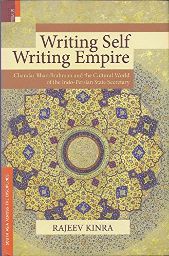 Stock image for Writing Self, Writing Empire: Chandar Bhan Brahman and the Cultural World of the Indo-Persian State Secretary for sale by Vedams eBooks (P) Ltd