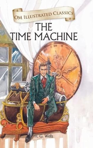 Beispielbild fr Om Illustrated Classics: The Time Machine [Hardcover] [Jan 01, 2015] H.G. WELLS zum Verkauf von SecondSale