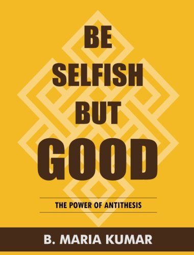 Imagen de archivo de Be Selfish But Good: The Power Of Antithesis a la venta por Revaluation Books