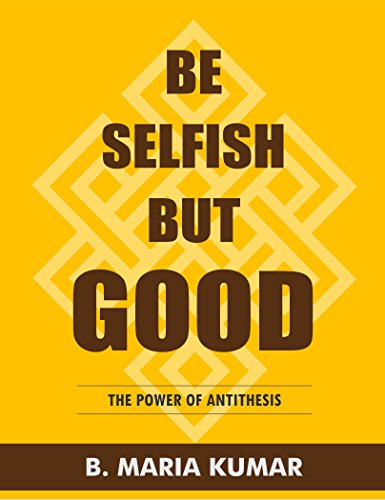Stock image for Be Selfish But Good: The Power Of Antithesis for sale by Revaluation Books