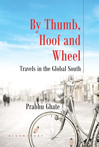 9789384898908: By Thumb, Hoof and Wheel: Travels in the Global South