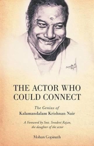 Stock image for The Actor who could Connect: The Genius of Kalamandalam Krishnan Nair for sale by Wonder Book