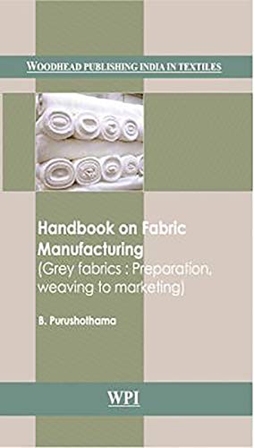 Stock image for Handbook on Fabric Manufacturing: Grey Fabrics: Preparation, Weaving to Marketing (Woodhead Publishing India in Textiles) for sale by Books From California