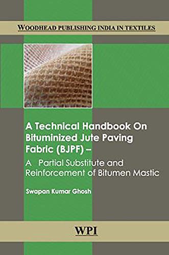 Imagen de archivo de A Technical Handbook on Bituminized Jute Paving Fabric (BJPF): A Partial Substitute and Reinforcement of Bitumen Mastic (Woodhead Publishing India in Textiles) a la venta por dsmbooks