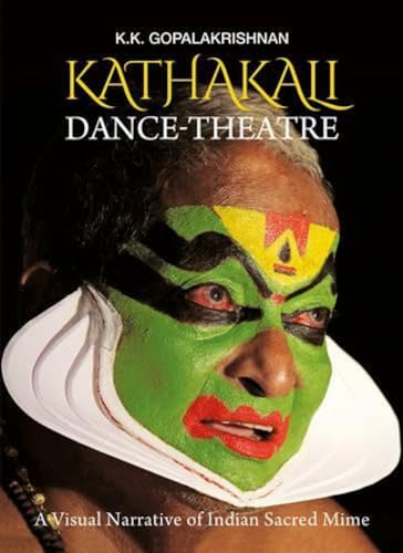 9789385285011: Kathakali Dance-Theatre: A Visual Narrative of Indian Sacred Mime