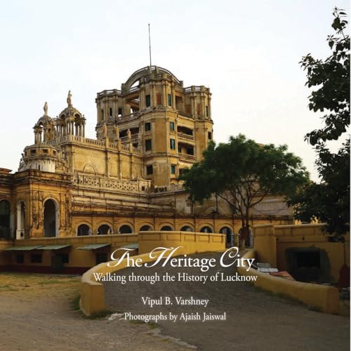 Stock image for Lucknow: The City of Heritage & Culture: A Walk Through History for sale by Shalimar Books