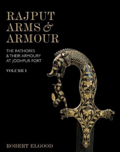 Stock image for Rajput Arms and Armour: The Rathores and Their Armoury at Jodhpur Fort for sale by Arthur Probsthain