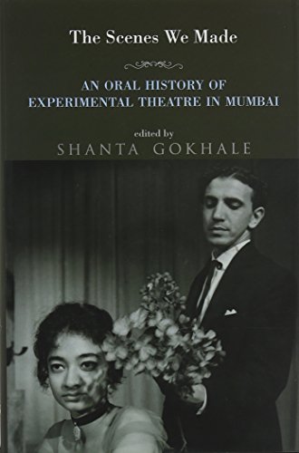 Stock image for The Scenes we Made : An Oral History of Experimental Theatre in Mumbai for sale by Books Puddle
