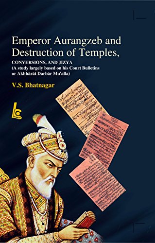 Stock image for Emperor Aurangzeb and Destruction of Temples, Conversions, and Jizya (A study largely based on his Court Bulletins or Akhbrt Darbr Mu alla) for sale by dsmbooks