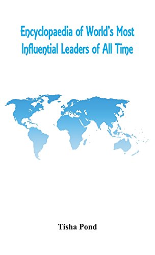 Encyclopaedia of World?s Most Influential Leaders of All Time