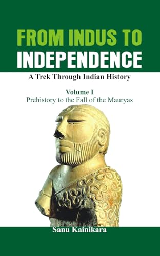 Stock image for From Indus To Independence - A Trek Through Indian History (Vol I Prehistory To The Fall Of The Mauryas) for sale by Books in my Basket