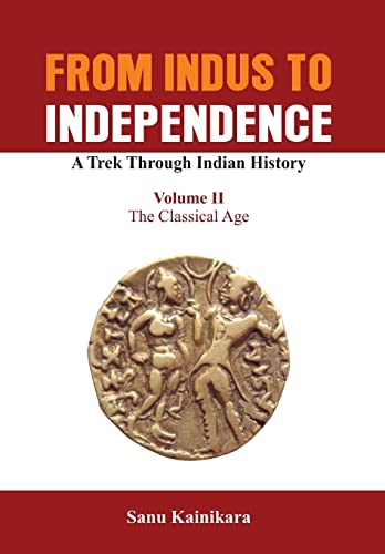 Beispielbild fr From Indus To Independence - A Trek Through Indian History (Vol Ii The Classical Age) zum Verkauf von Books in my Basket