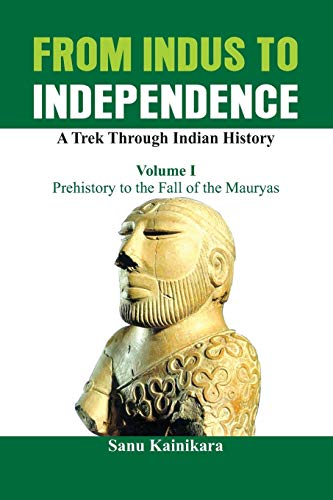 Beispielbild fr From Indus to Independence - A Trek Through Indian History: Prehistory to the Fall of the Mauryas (I) (From Indus to Independence (I)) zum Verkauf von Books Puddle