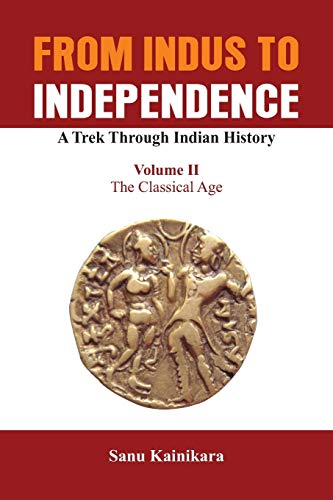 Beispielbild fr From Indus to Independence - A Trek Through Indian History: The Classical Age (II) (From Indus to Independence, II) zum Verkauf von Lucky's Textbooks