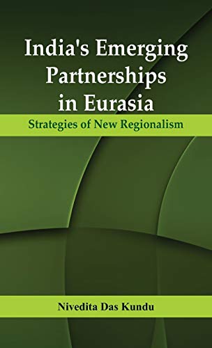 Imagen de archivo de India's Emerging Partnerships in Eurasia: Strategies of New Regionalism a la venta por Learnearly Books