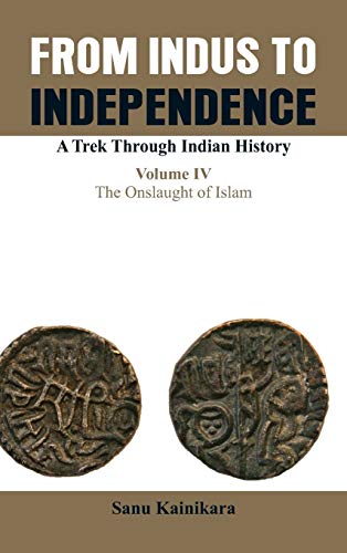 Beispielbild fr From Indus To Independence- A Trek Through Indian History (Vol Iv The Onslaught Of Islam) zum Verkauf von Books in my Basket