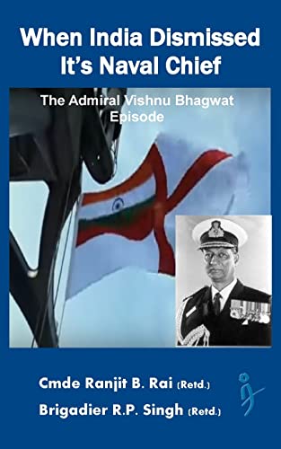 Stock image for When India Dismissed It's Naval Chief: The Admiral Vishnu Bhagwat episode for sale by GF Books, Inc.