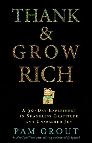 9789385827273: Thank And Grow Rich: A 30-Day Experiment In Shameless Gratitude And Unabashed Joy [Paperback] [Jan 01, 2016] Grout,Pam