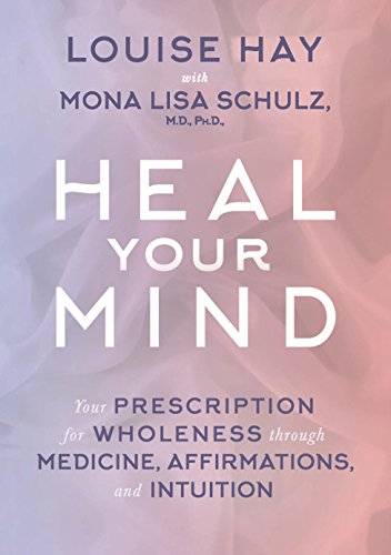 Beispielbild fr Heal Your Mind: Your Prescription for Wholeness Through Medicine, Affirmations and Intuition zum Verkauf von Majestic Books