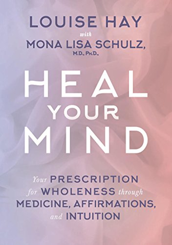 9789385827327: Heal Your Mind: Your Prescription for Wholeness Through Medicine, Affirmations and Intuition