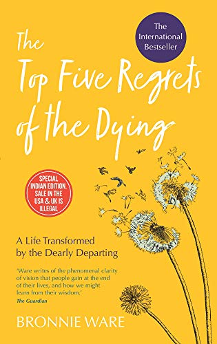 9789385827624: The Top Five Regrets Of The Dying: A Life Transformed By The Dearly Departing [Paperback] [Jan 01, 2017] Bronnie Ware [Paperback] [Jan 01, 2017] Bronnie Ware