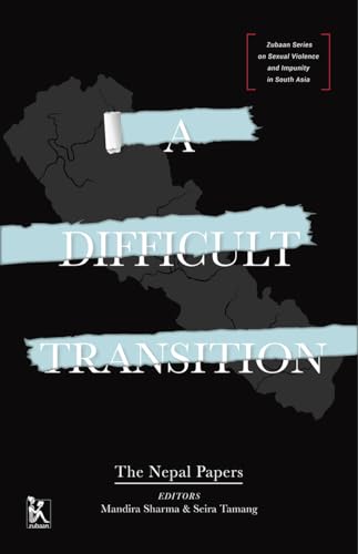 9789385932052: A Difficult Transition: The Nepal Papers (Zubaan Series on Sexual Violence and Impunity in South Asia)
