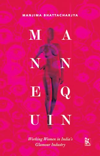 Imagen de archivo de Mannequin: Working Women in India's Glamour Industry a la venta por Open Books