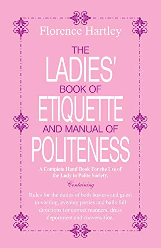 Stock image for The Ladies Book of Etiquette and Manual of Politeness for sale by Lucky's Textbooks