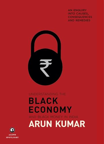 Stock image for Understanding the Black Economy and Black Money in India: An Enquiry into Causes, Consequences and Remedies for sale by Books Puddle