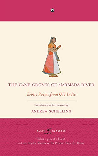 Stock image for The Cane Groves Of Narmada River: Erotic Poems From Old India for sale by Russell Books