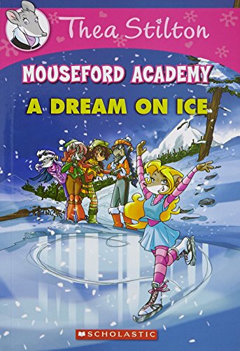 Imagen de archivo de Thea Stilton Mouseford Academy #10: A Dream on Ice [Jan 01, 2016] Stilton, Geronimo a la venta por Jenson Books Inc
