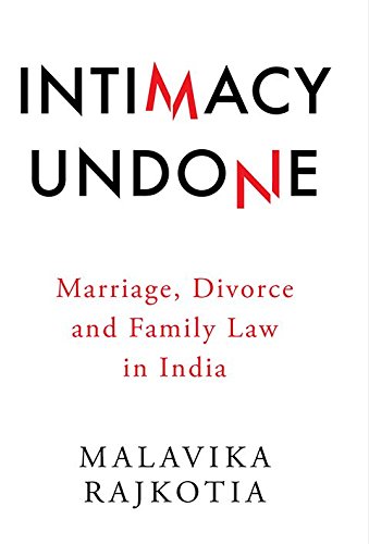 9789386050564: Intimacy Undone: Marriage, Divorce and Family Law In India [Hardcover] [Jan 01, 2017] Malavika Rajkotia