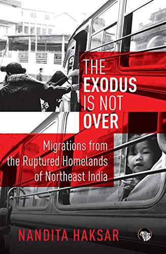 Stock image for The Exodus is Not Over: Migrations from the Ruptured Homelands of Northeast India for sale by Books Puddle