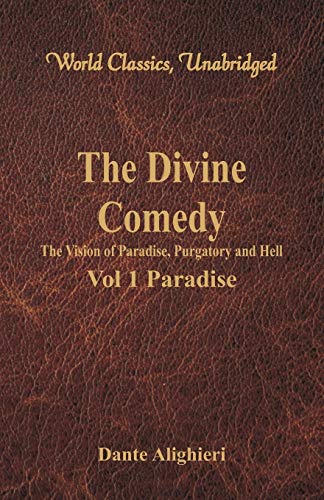 Imagen de archivo de The Divine Comedy - The Vision of Paradise, Purgatory and Hell - Vol 1 Paradise (World Classics, Unabridged) a la venta por Books Puddle