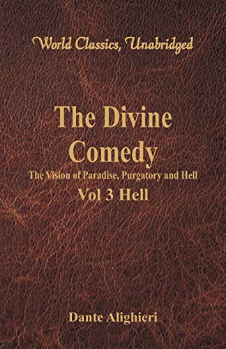 Stock image for The Divine Comedy - The Vision of Paradise, Purgatory and Hell - Vol 3 Hell (World Classics, Unabridged) for sale by GF Books, Inc.