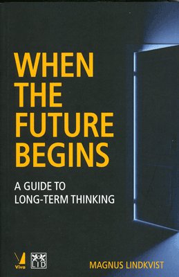 Stock image for When the Future Begins: A Guide to Long-Term Thinking for sale by dsmbooks